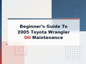 Beginner's Guide to 2005 Toyota Wrangler Oil Maintenance
