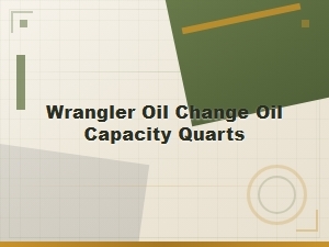 Jeep Wrangler Oil Change Oil Capacity Quarts – Oil Capacity Specifications