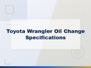 Recommended Oil Types for Toyota Wrangler Oil Change Specifications
